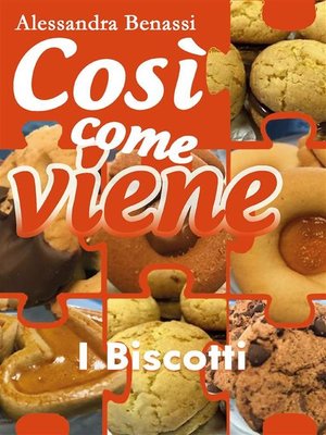 cover image of Così come viene. I biscotti